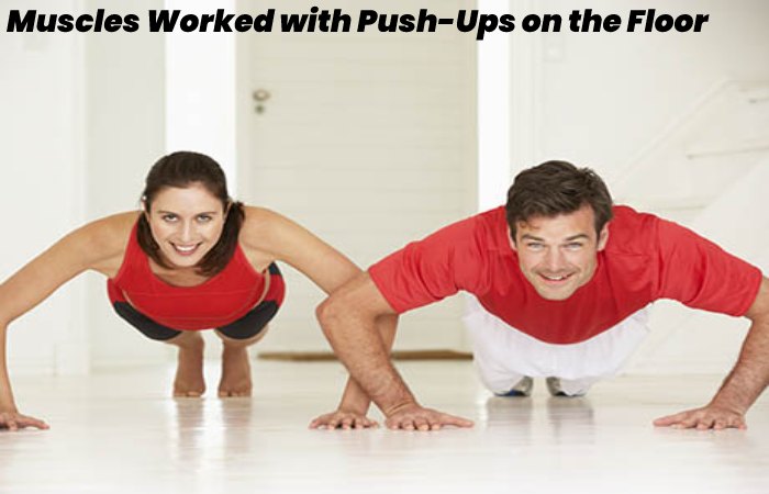 Muscles Worked with Push-Ups on the Floor