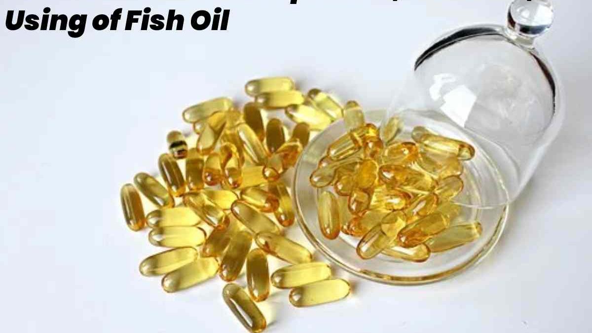 What is Fish Oil? – Properties, Benefits, Using of Fish Oil