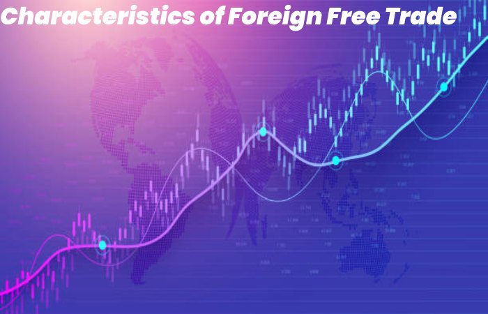 Characteristics of Foreign Free Trade
