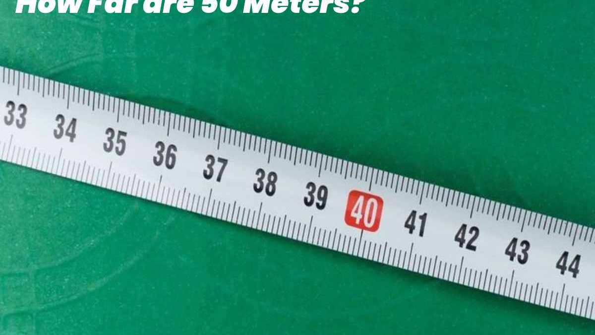 How Far is 50 Meters?