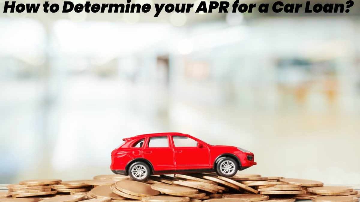 How to Determine your APR for a Car Loan?