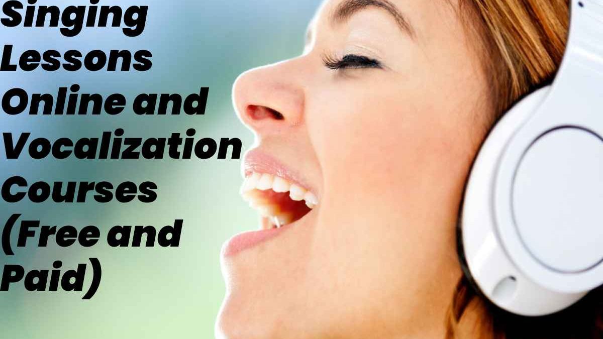 Singing Lessons Online and Vocalization Courses (Free and Paid)