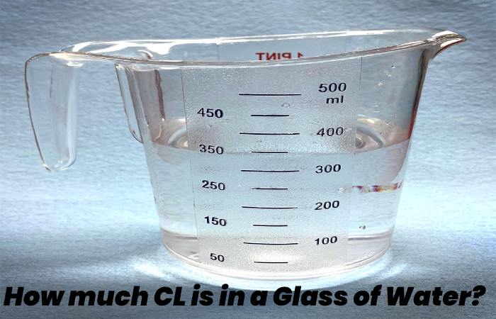 How much CL is in a Glass of Water?