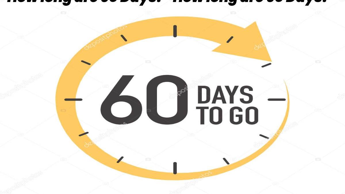 How Long is 60 Days?        