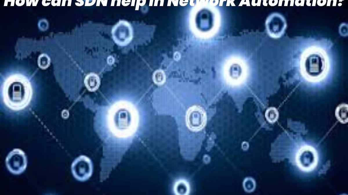 How can SDN help in Network Automation?
