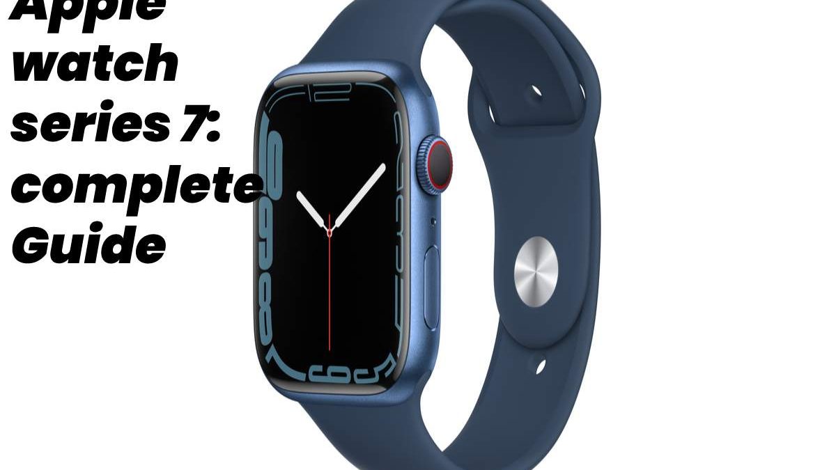 Apple Watch Series 7: Complete Guide