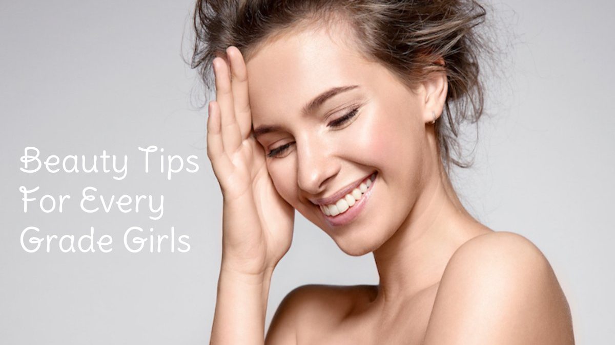 Beauty Tips For Every Grade Girls