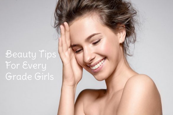 Beauty Tips For Every Grade Girls