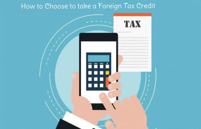How to Choose to take a Foreign Tax Credit