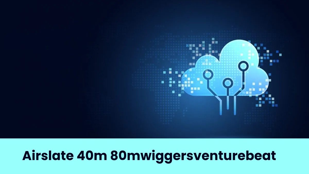 Airslate 40m 80mwiggersventurebeat