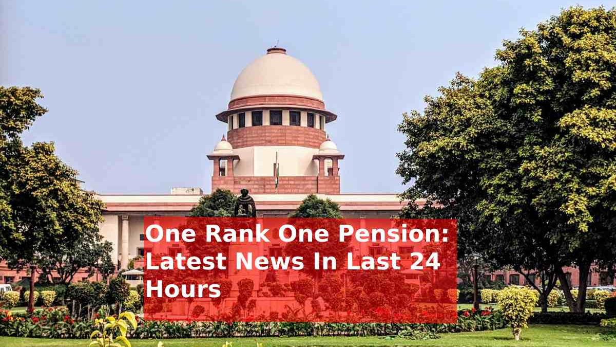 One Rank One Pension: Latest News In Last 24 Hours – Latest New 20 March 2024